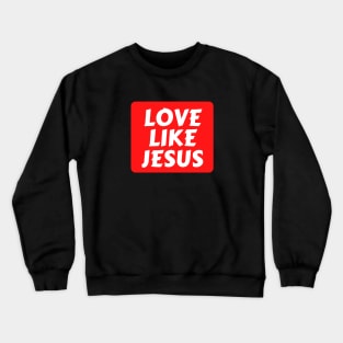 Love Like Jesus | Christian Typography Crewneck Sweatshirt